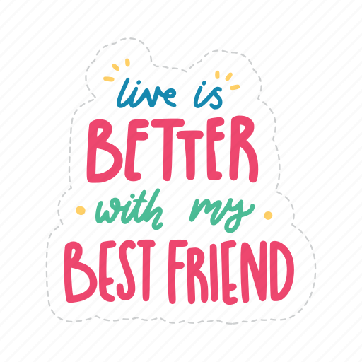 Live is better with my best friend, friendship, besties, bff, friends, lettering, typography icon - Download on Iconfinder