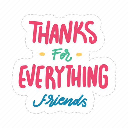 Thanks for everything friends, friendship, besties, bff, friends, lettering, typography icon - Download on Iconfinder