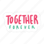 together forever, friendship, besties, bff, friends, lettering, typography, sticker 