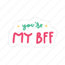 you are my bff, friendship, besties, bff, friends, lettering, typography, sticker