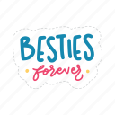 besties forever, friendship, besties, bff, friends, lettering, typography, sticker