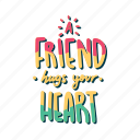 a friend hugs your heart, friendship, besties, bff, friends, lettering, typography, sticker