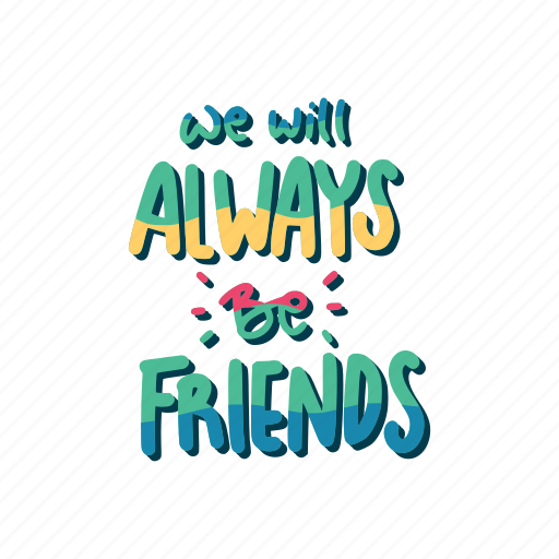 We will always be friends, friendship, besties, bff, friends, lettering, typography icon - Download on Iconfinder