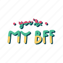 you are my bff, friendship, besties, bff, friends, lettering, typography, sticker