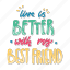 live is better with my best friend, friendship, besties, bff, friends, lettering, typography, sticker 