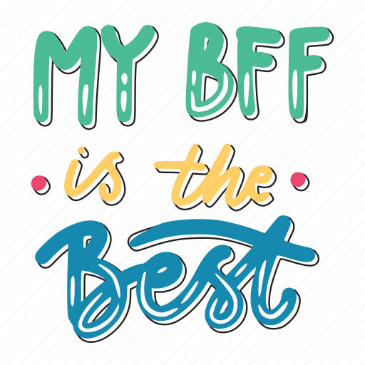 My bff is the best, friendship, besties, bff, friends, lettering, typography sticker - Download on Iconfinder