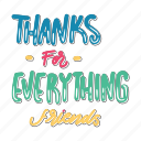 thanks for everything friends, friendship, besties, bff, friends, lettering, typography, sticker