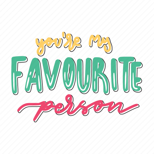 You are my favourite person, friendship, besties, bff, friends, lettering, typography sticker - Download on Iconfinder