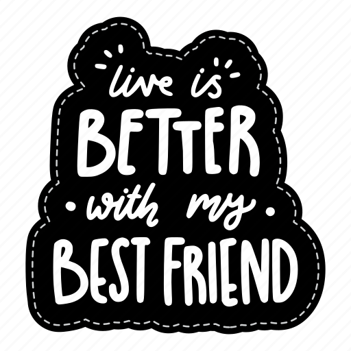 Live is better with my best friend, friendship, besties, bff, friends, lettering, typography icon - Download on Iconfinder