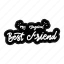 my magical best friend, friendship, besties, bff, friends, lettering, typography, sticker