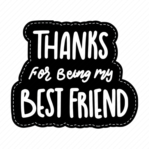 Thanks for being my best friend, friendship, besties, bff, friends, lettering, typography icon - Download on Iconfinder