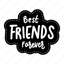 best friends forever, friendship, besties, bff, friends, lettering, typography, sticker