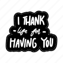 i thank life for having you, friendship, besties, bff, friends, lettering, typography, sticker