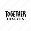 together forever, friendship, besties, bff, friends, lettering, typography, sticker 