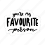 you are my favourite person, friendship, besties, bff, friends, lettering, typography, sticker 