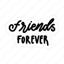 friends forever, friendship, besties, bff, friends, lettering, typography, sticker