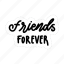 friends forever, friendship, besties, bff, friends, lettering, typography, sticker 