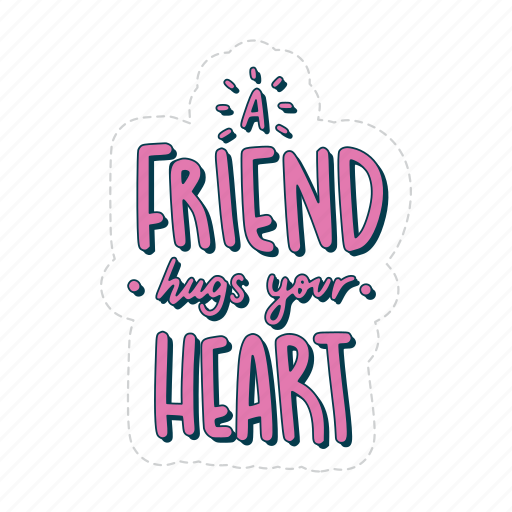 A friend hugs your heart, friendship, besties, bff, friends, lettering, typography sticker - Download on Iconfinder