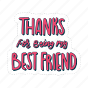 thanks for being my best friend, friendship, besties, bff, friends, lettering, typography, sticker