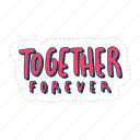 together forever, friendship, besties, bff, friends, lettering, typography, sticker