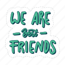 we are best friends, friendship, besties, bff, friends, lettering, typography, sticker
