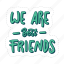 we are best friends, friendship, besties, bff, friends, lettering, typography, sticker 