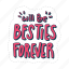 will be besties forever, friendship, besties, bff, friends, lettering, typography, sticker 