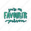 you are my favourite person, friendship, besties, bff, friends, lettering, typography, sticker 