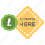 alternative currency, buy litecoin sign, cryptocurrency, litecoin accepted here, litecoin as payment, litecoin sold 