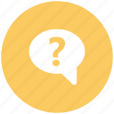 bubble chat, faq question, query, question, question mark, support
