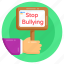 stop bullying placard, stop bullying, stop bullying board, stop bullying banner, stop intimidating 
