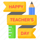 happy, teachers day, education, school, appreciation, congratulation, pencil, ruler