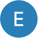 e, keyboard, latin, letter, round, text, uppercase