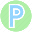 p sign, parking, parking button, parking sign, real estate, sign, transportation