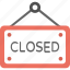 closed hanging sign, closed sign, info, we are closed 
