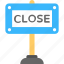 close, close info, close sign, close signboard, signboard 