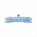 banner, feast, irish, kiss me, kiss me i&#x27;m irish, signage, st.patrick day