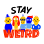 weird people, stay weird, typography, friends, characters 